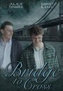 Фильм «Bridge to Cross» смотреть онлайн фильм в хорошем качестве 720p