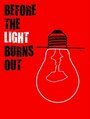 Фильм «Before the Light Burns Out» смотреть онлайн фильм в хорошем качестве 1080p