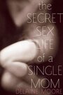 «The Secret Sex Life of a Single Mom» трейлер фильма в хорошем качестве 1080p