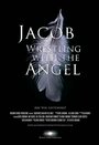 Фильм «Jacob Wrestling with the Angel» скачать бесплатно в хорошем качестве без регистрации и смс 1080p