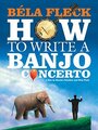 Фильм «Béla Fleck: How To Write A Banjo Concerto» смотреть онлайн фильм в хорошем качестве 1080p