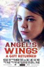 Фильм «Angel's Wings: A Gift Returned» смотреть онлайн фильм в хорошем качестве 1080p