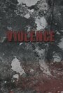 «Violence» трейлер фильма в хорошем качестве 1080p