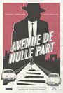 Фильм «Avenue to Nowhere» смотреть онлайн фильм в хорошем качестве 1080p