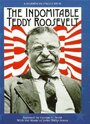 Фильм «The Indomitable Teddy Roosevelt» смотреть онлайн фильм в хорошем качестве 720p