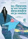 «Les fleuves m'ont laissée descendre où je voulais» трейлер фильма в хорошем качестве 1080p