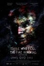 Фильм «Those Who Feel the Fire Burning» смотреть онлайн фильм в хорошем качестве 720p