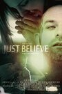 «Just Believe» трейлер фильма в хорошем качестве 1080p