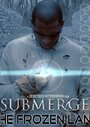 «Submerge: The Frozen Land» кадры фильма в хорошем качестве