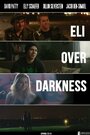 Фильм «Eli Over Darkness» смотреть онлайн фильм в хорошем качестве 1080p