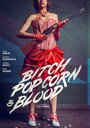 Фильм «Bitch, Popcorn & Blood» смотреть онлайн фильм в хорошем качестве 720p