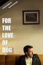 «For the Love of Dog» кадры фильма в хорошем качестве