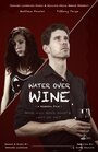 Фильм «Water Over Wine» смотреть онлайн фильм в хорошем качестве 1080p