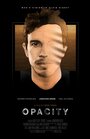 «Opacity» трейлер фильма в хорошем качестве 1080p