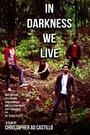 Фильм «In Darkness We Live» смотреть онлайн фильм в хорошем качестве 720p