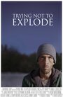 Фильм «Trying Not To Explode» смотреть онлайн фильм в хорошем качестве 720p