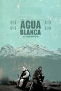 Фильм «Agua Blanca» смотреть онлайн фильм в хорошем качестве 720p