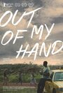 Фильм «Out of My Hand» смотреть онлайн фильм в хорошем качестве 720p