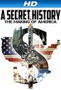 Фильм «A Secret History: The Making of America» смотреть онлайн фильм в хорошем качестве 720p