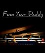 Фильм «Foos Your Daddy» скачать бесплатно в хорошем качестве без регистрации и смс 1080p