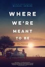 «Where We're Meant to Be» трейлер фильма в хорошем качестве 1080p