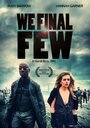 Фильм «We Final Few» смотреть онлайн фильм в хорошем качестве 720p