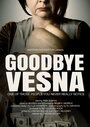 Фильм «Goodbye Vesna» смотреть онлайн фильм в хорошем качестве 720p