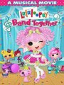 Фильм «Lalaloopsy: Band Together» смотреть онлайн фильм в хорошем качестве 720p