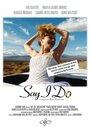 Фильм «Say I Do» скачать бесплатно в хорошем качестве без регистрации и смс 1080p