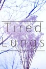 Фильм «Tired Lungs» смотреть онлайн фильм в хорошем качестве 720p