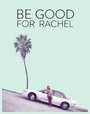 Фильм «Be Good for Rachel» смотреть онлайн фильм в хорошем качестве 720p