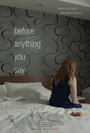 «Before Anything You Say» трейлер фильма в хорошем качестве 1080p