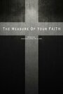 Фильм «The Measure of Your Faith» скачать бесплатно в хорошем качестве без регистрации и смс 1080p