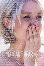 Фильм «You Can't Hear Me» смотреть онлайн фильм в хорошем качестве 720p