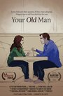 Фильм «Your Old Man» смотреть онлайн фильм в хорошем качестве 720p